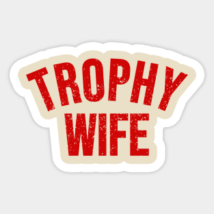 Trophy wife Sticker